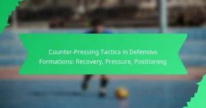 Counter-Pressing Tactics in Defensive Formations: Recovery, Pressure, Positioning