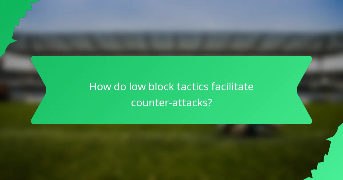 How do low block tactics facilitate counter-attacks?