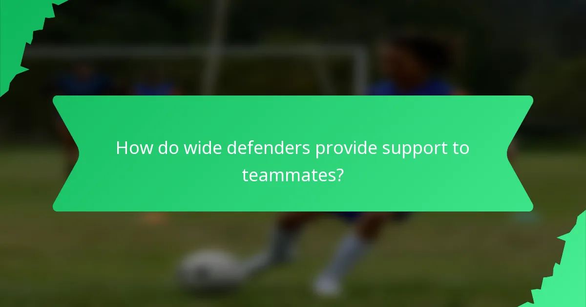 How do wide defenders provide support to teammates?