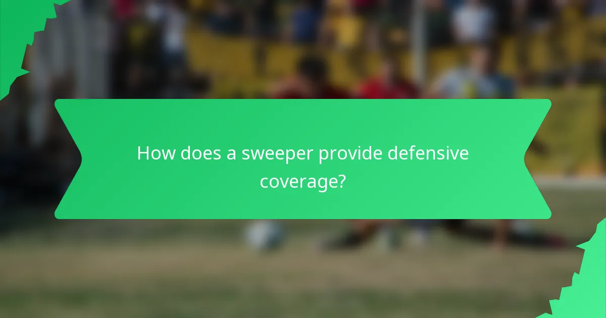 How does a sweeper provide defensive coverage?