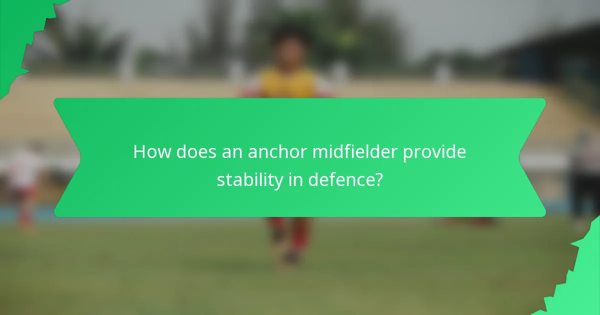 How does an anchor midfielder provide stability in defence?