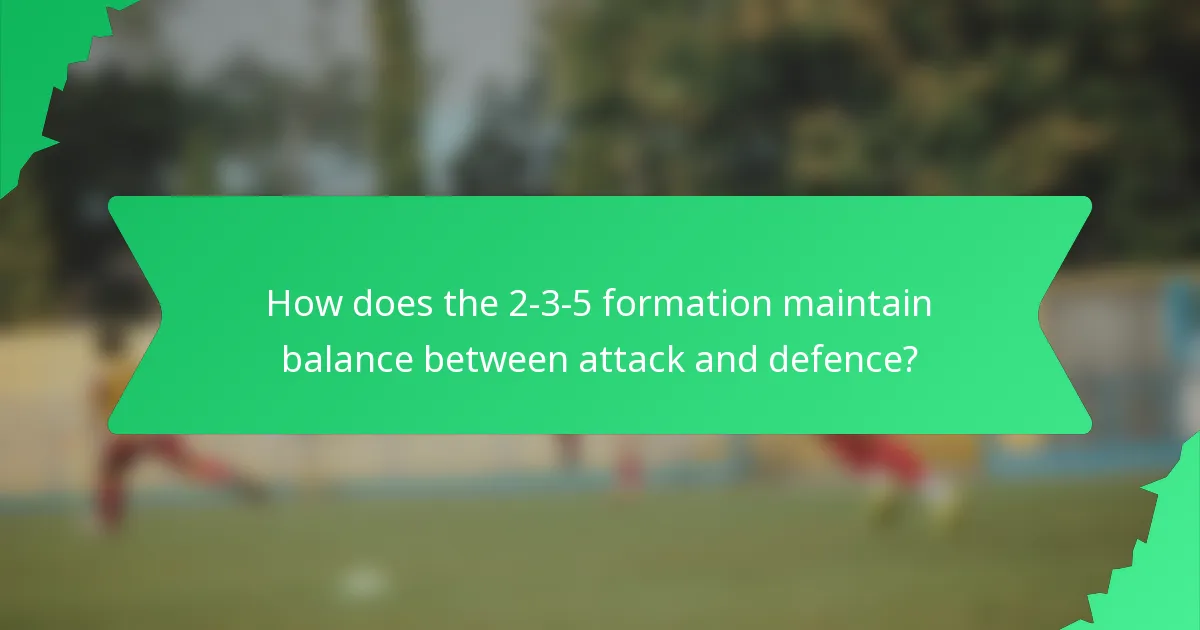 How does the 2-3-5 formation maintain balance between attack and defence?