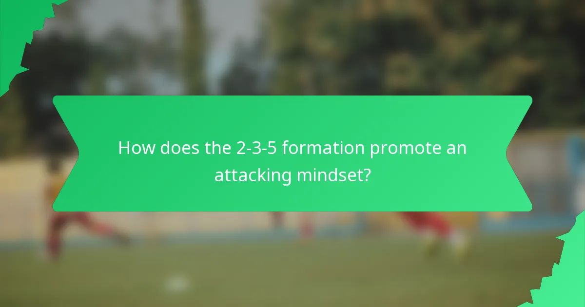 How does the 2-3-5 formation promote an attacking mindset?