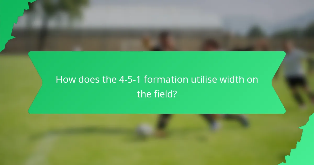 How does the 4-5-1 formation utilise width on the field?
