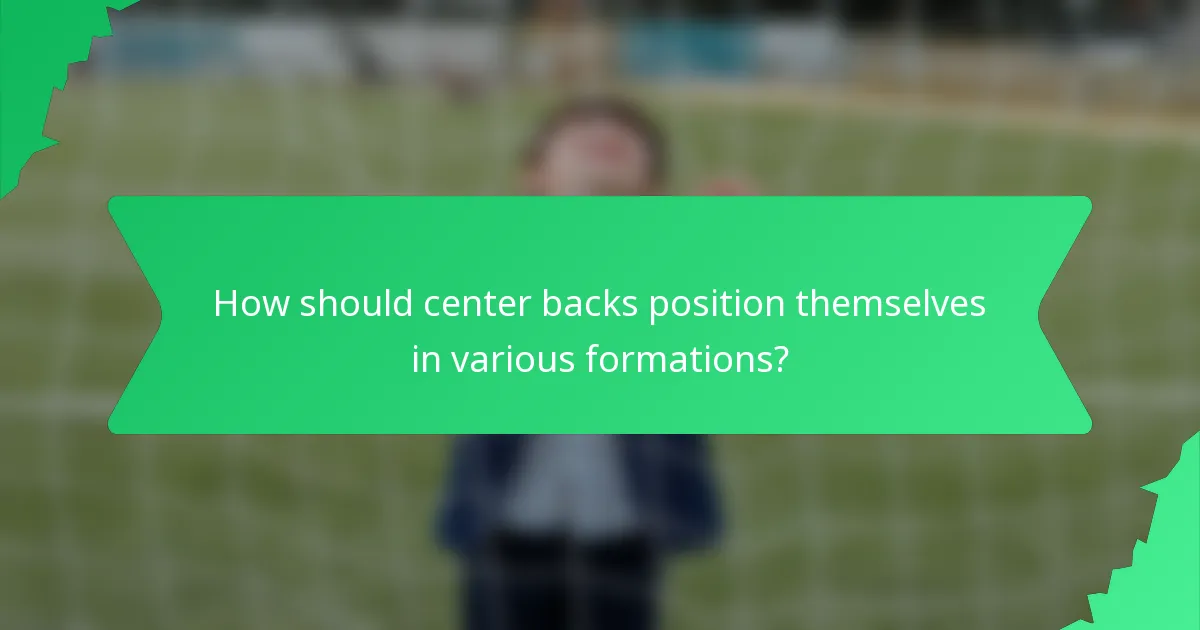 How should center backs position themselves in various formations?