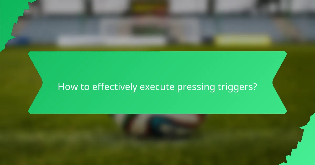 How to effectively execute pressing triggers?