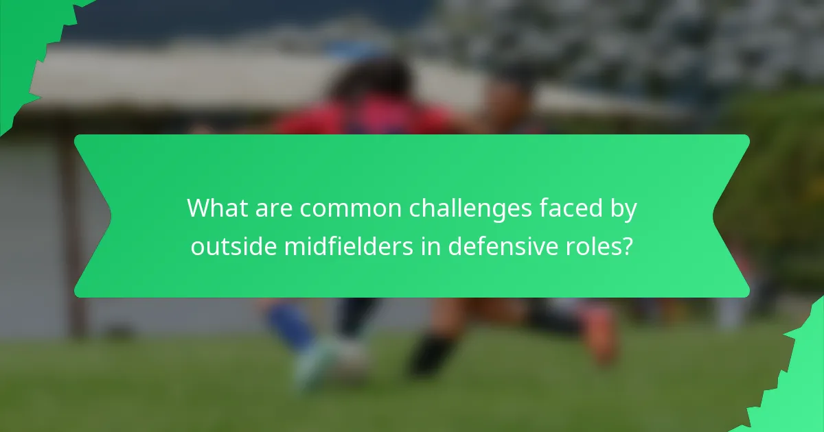 What are common challenges faced by outside midfielders in defensive roles?