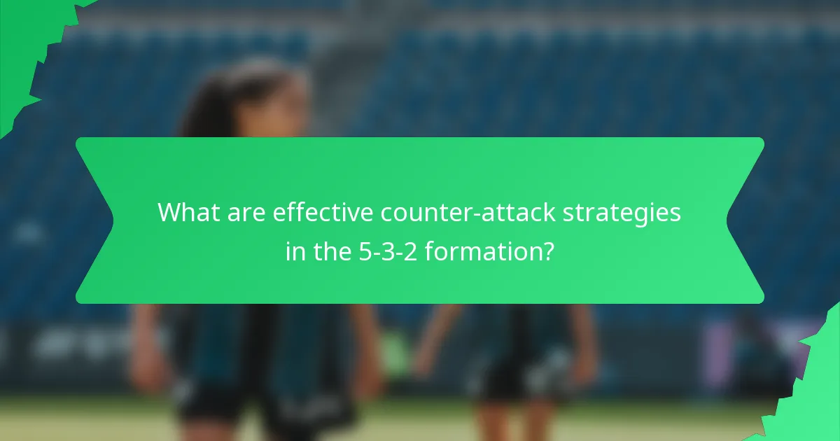 What are effective counter-attack strategies in the 5-3-2 formation?