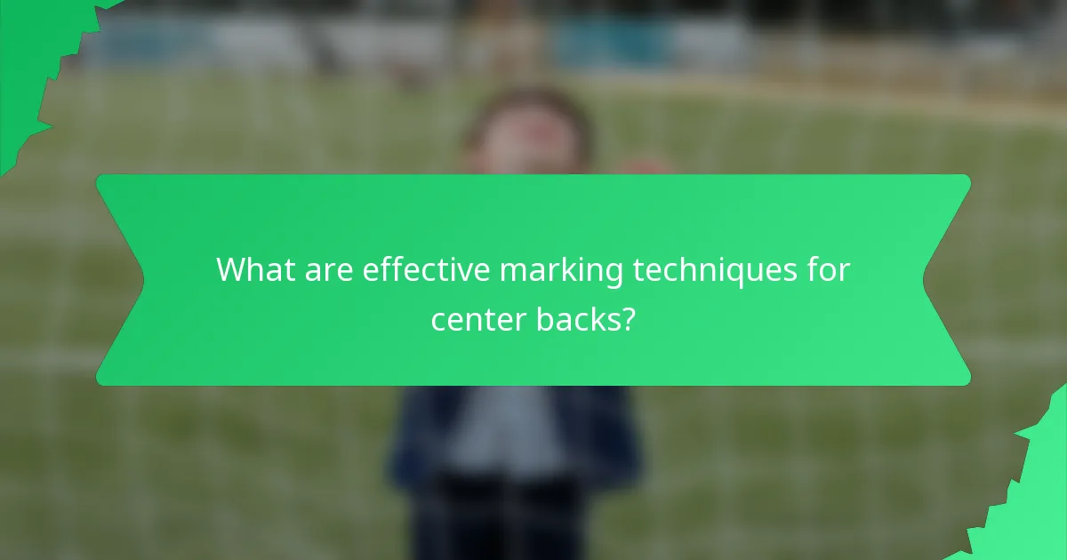 What are effective marking techniques for center backs?