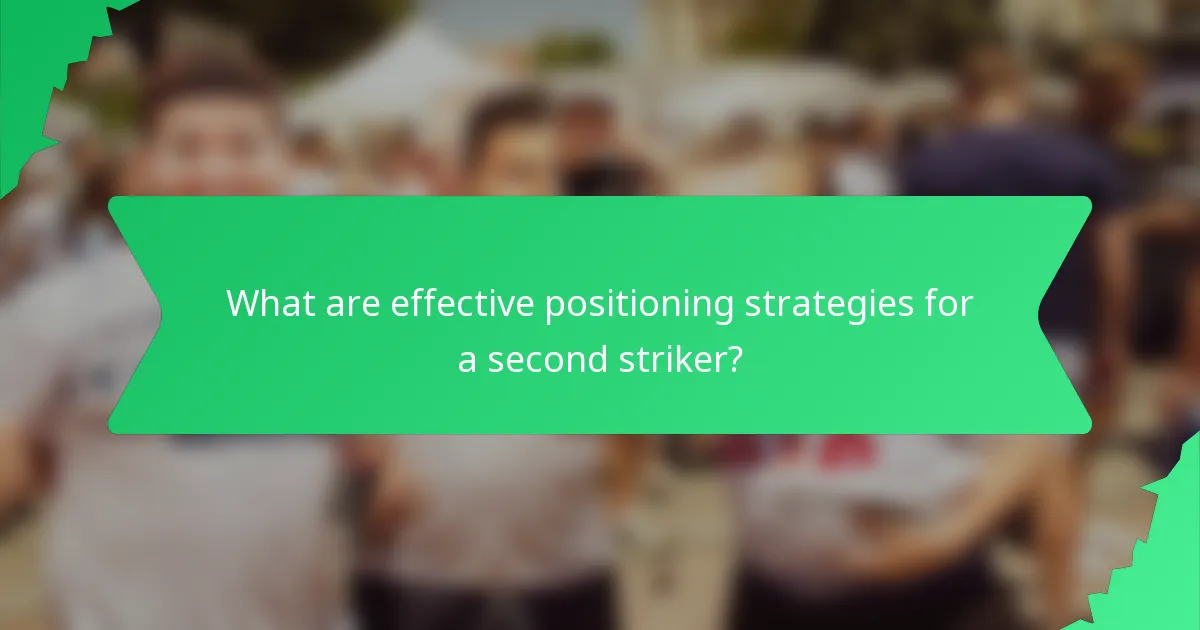 What are effective positioning strategies for a second striker?