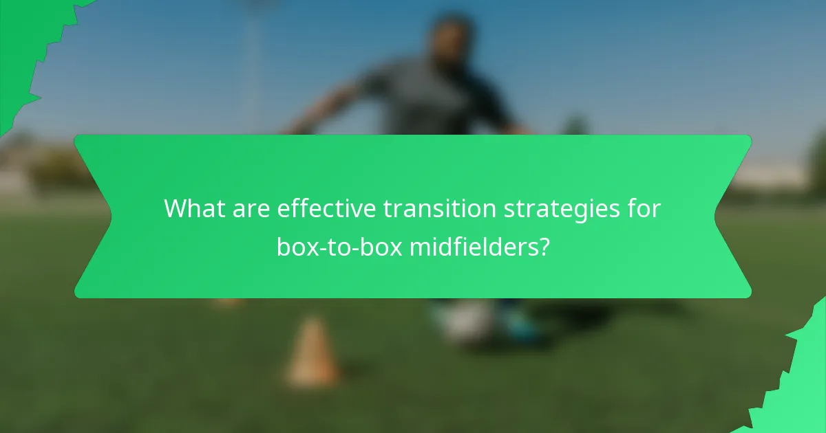 What are effective transition strategies for box-to-box midfielders?