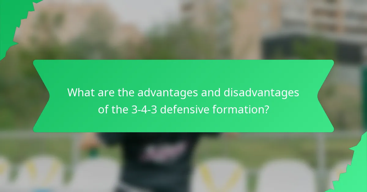 What are the advantages and disadvantages of the 3-4-3 defensive formation?
