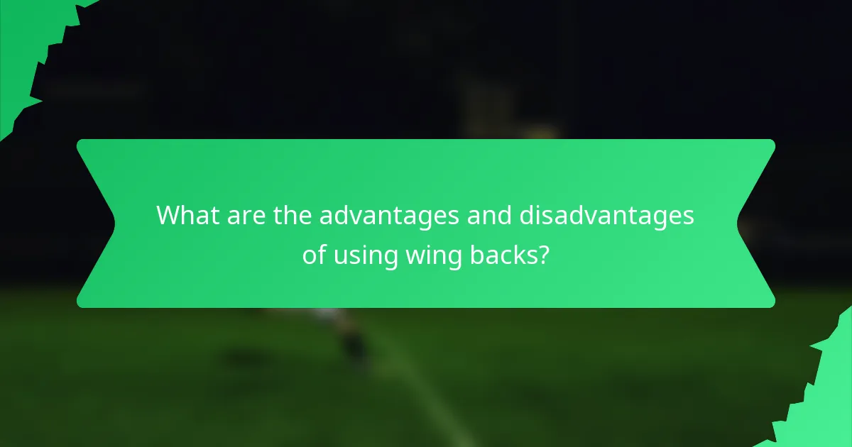 What are the advantages and disadvantages of using wing backs?