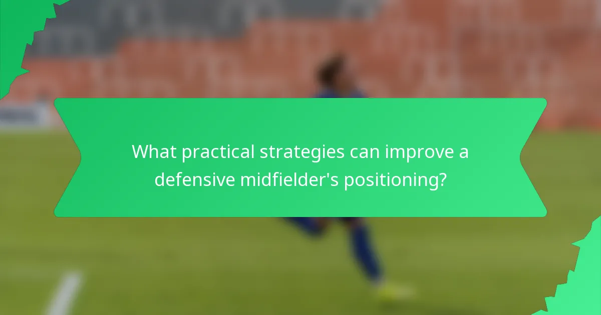 What practical strategies can improve a defensive midfielder's positioning?