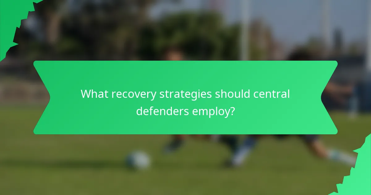 What recovery strategies should central defenders employ?
