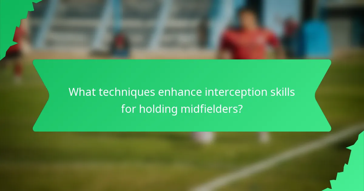 What techniques enhance interception skills for holding midfielders?