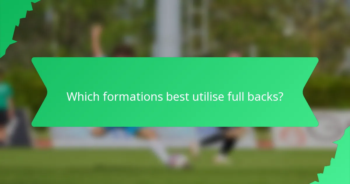 Which formations best utilise full backs?