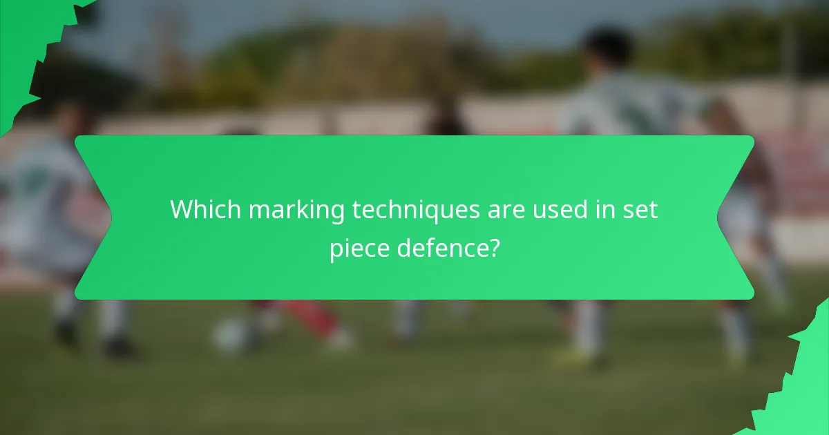 Which marking techniques are used in set piece defence?